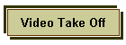 Video Take Off